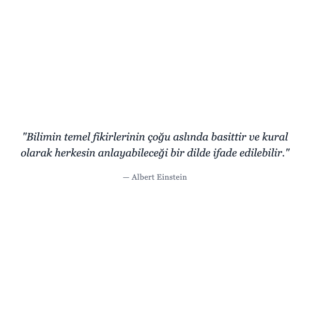 Albert Einstein - bilim Albert Einstein sözü hakkında bilim: "Bilimin temel fikirlerinin çoğu aslında basittir ve kural olarak herkesin anlayabileceği bir dilde i..."